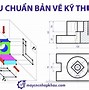 Bản Vẽ Kỹ Thuật Trình Bày Các Thông Tin Dưới Dạng